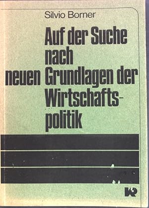 Seller image for Auf der Suche nach neuen Grundlagen der Wirtschaftspolitik: Drei kritische Beitrge zu Grundfragen der Wirtschaftspolitik und ihren Hintergrnden; for sale by books4less (Versandantiquariat Petra Gros GmbH & Co. KG)