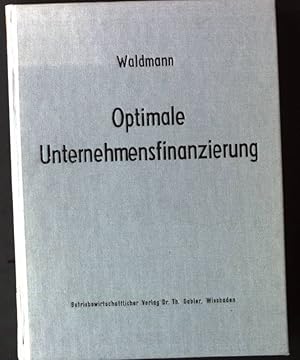 Optimale Unternehmensfinanzierung - Modelle zur integrierten Planung des Finanzierungs- und Leist...