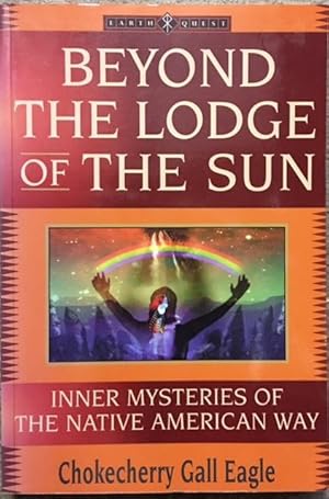 Imagen del vendedor de Beyond the Lodge of the Sun: Inner Mysteries of the Native American Way a la venta por Dial-A-Book