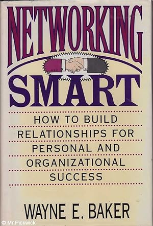 Networking Smart: How to Build Relationships for Personal and Organizational Success