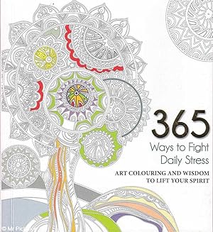 365 Ways to Fight Daily Stress: Art Colouring and Wisdom to Lift Your Spirit