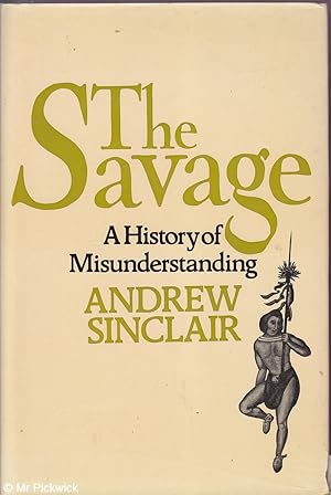 Seller image for The Savage: A History of Misunderstanding for sale by Mr Pickwick's Fine Old Books