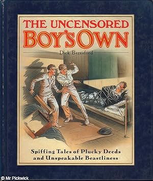 Imagen del vendedor de The Uncensored Boy's Own Spiffing Tales of Plucky Deeds and Unspeakable Beastliness a la venta por Mr Pickwick's Fine Old Books