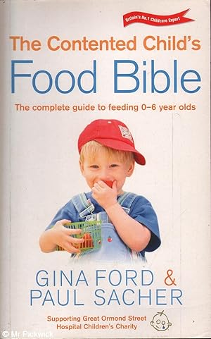 Seller image for The Contented Child's Food Bible: The Complete Guide to Feeding 0-6 Year Olds for sale by Mr Pickwick's Fine Old Books