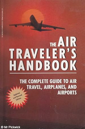 Seller image for The Air Travellers Handbook: The Complete Guide to Air Travel, Airplanes and Airports for sale by Mr Pickwick's Fine Old Books