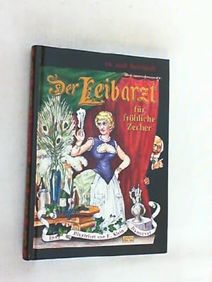 Leibarzt für fröhliche Zecher : Scherz und Ernst ; nebst einer Ausstellung hervorragender Getränke.