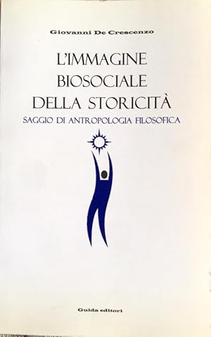 L'IMMAGINE BIOSOCIALE DELLA STORICITÀ. SAGGIO DI ANTROPOLOGIA FILOSOFICA