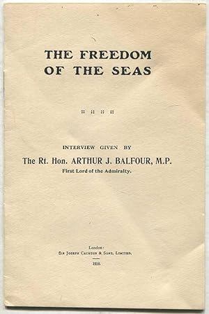 Bild des Verkufers fr The Freedom of the Seas: Interview Given by The Rt. Hon. Arthur J. Balfour, M.P., First Lord of the Admiralty zum Verkauf von Between the Covers-Rare Books, Inc. ABAA