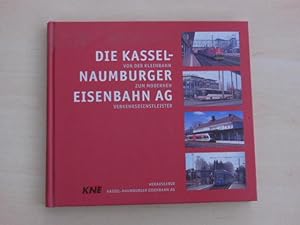 Die Kassel-Naumburger Eisenbahn AG. Von der Kleinbahn zum modernen Verkehrsdienstleister.: Kassel ...
