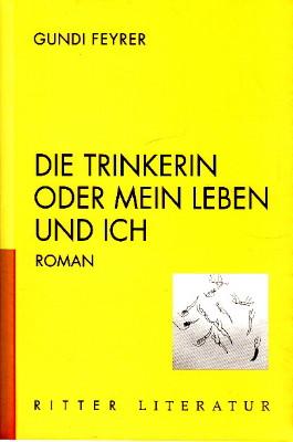 Immagine del venditore per Die Trinkerin oder mein Leben und ich. Roman. venduto da Antiquariat Jenischek