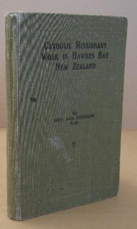 Catholic Missionary Work in Hawke's Bay New Zealand from Its Outset in 1841