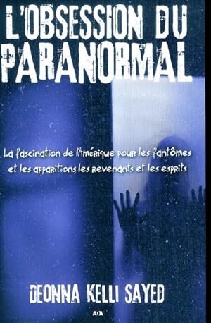 Image du vendeur pour L'obsession du paranormal : La fascination de l'Amrique pour les fantmes et les apparitions, les revenants et les esprits mis en vente par Livres Norrois