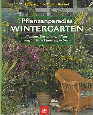 Pflanzenparadies Wintergarten. Planung, Gestaltung, Pflege, ausführliche Pflanzenporträts.