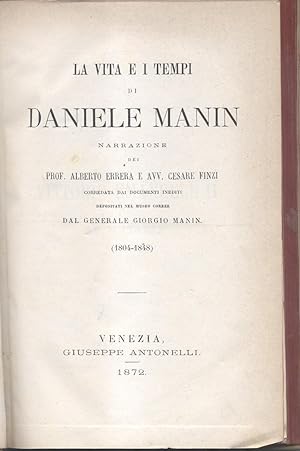 Seller image for LA VITA E I TEMPI DI DANIELE MANIN. Narrazione corredata dai documenti inediti depositati ne Museo Correr dal Generale Giorgio Manin, 1804-1848. for sale by studio bibliografico pera s.a.s.