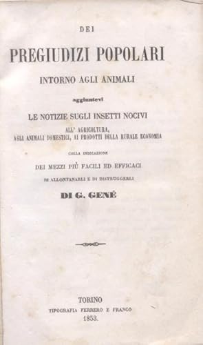 Image du vendeur pour DEI PREGIUDIZI POPOLARI INTORNO AGLI ANIMALI. Aggiuntevi le notizie sugli insetti nocivi all'agricoltura, agli animali domestici, al prodotto della rurale economia. Coll'indicazione dei mezzi pi facili ed efficaci di allontanarli e di distruggerli. mis en vente par studio bibliografico pera s.a.s.