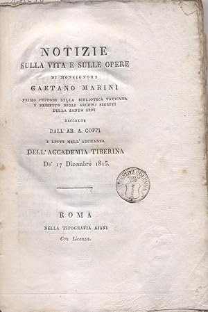 Bild des Verkufers fr NOTIZIE SULLA VITA E SULLE OPERE DI MONSIGNOR GAETANO MARINI. Primo Custode della Biblioteca Vaticana e Prefetto degli Archivj Segreti della Santa Sede. Lette nell'Adunanza della Accademia Tiberina de' 17 dicembre 1815. zum Verkauf von studio bibliografico pera s.a.s.