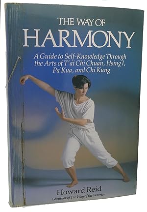 Imagen del vendedor de THE WAY OF HARMONY : A Guide to Self-Knowledge Through the Arts of 'Ai Chi Chuan Hsing I, Pa Kua, and Chi Kung a la venta por Rare Book Cellar