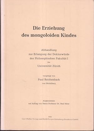 Die Erziehung des mongoloiden Kindes : Abhandlung zur Erlangung der Doktorwürde der Philosophisch...