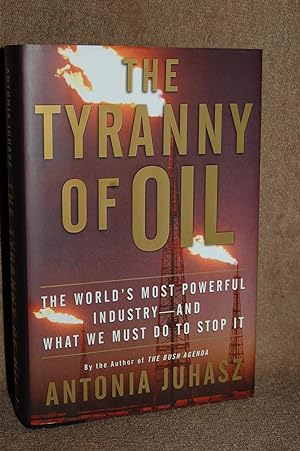 Seller image for The Tyranny of Oil; The World's Most Powerful Industry- and What We Must Do to Stop it for sale by Books by White/Walnut Valley Books