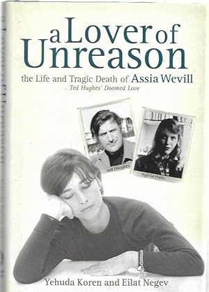 Seller image for A Lover of Unreason : the Life and Tragic Death of Assia Wevill Ted Hughes' Doomed Love. for sale by City Basement Books