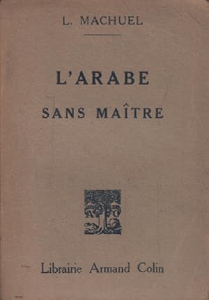 Seller image for L'Arabe sans Matre ou guide de la conversation arabe en Tunisie en Algrie et au Maroc for sale by librairie philippe arnaiz