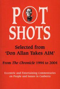 Pot Shots - Selected from 'Don Allan Takes AIM' From the Chronicle 1994 to 2004. Eccentric and En...