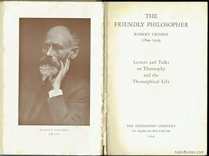 The Friendly Philosopher: Robert Crosbie (1849-1919). Letters and Talks on Theosophy and the Theo...