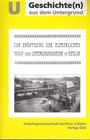 Seller image for U Geschichte(n) aus dem Untergrund. Zur Erffnung der Elektrischen Hoch- Untergrundbahn in Berlin. for sale by Antiquariat Carl Wegner