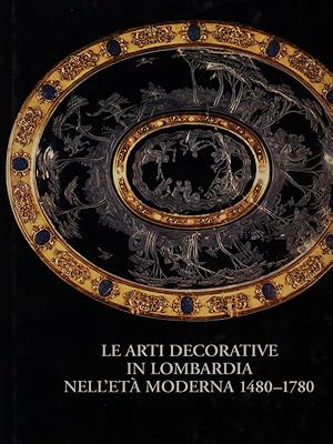 Bild des Verkufers fr Le arti decorative in Lombardia nell'eta'moderna 1480-1780 zum Verkauf von Librodifaccia