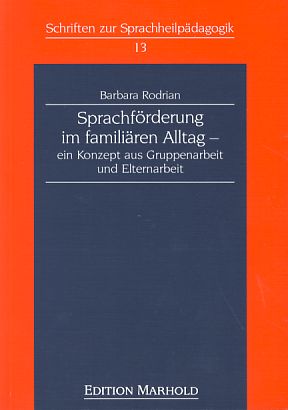 Sprachförderung im familiären Alltag. Ein Konzept aus Gruppenarbeit und Einzelarbeit : die Konzep...