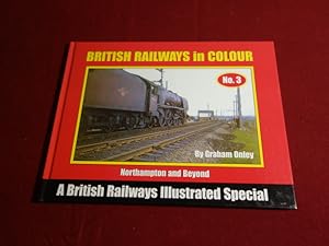 Seller image for BRITISH RAILWAYS IN COLOUR NO. 3. Northampton and Beyond - A British Railways Illustrated Special for sale by INFINIBU KG