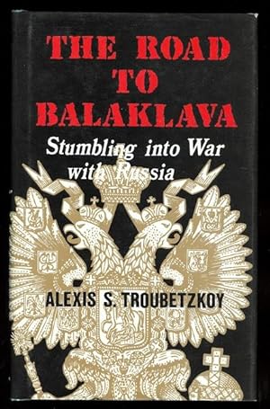 Seller image for THE ROAD TO BALAKLAVA: STUMBLING INTO WAR WITH RUSSIA. for sale by Capricorn Books