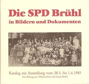 Seller image for Die SPD Brhl in Bildern und Dokumenten. Katalog zur Ausstellung vom 28.5. bis 1.6.1985 ; ein Beitrag zur 700-Jahr-Feier der Stadt Brhl. (Hrsg.: SPD Brhl - Der Vorstand). for sale by Brbel Hoffmann