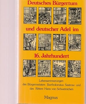 Immagine del venditore per Deutsches Brgertum und deutscher Adel im 16. Jahrhundert. - Lebens-Erinnerungen des Brgermeisters Bartholomus Sastrow und des Ritters Hans von Schweinichen. venduto da Ant. Abrechnungs- und Forstservice ISHGW