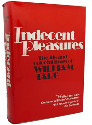 Seller image for INDECENT PLEASURES : The Life and Colorful Times of William Targ for sale by Rare Book Cellar