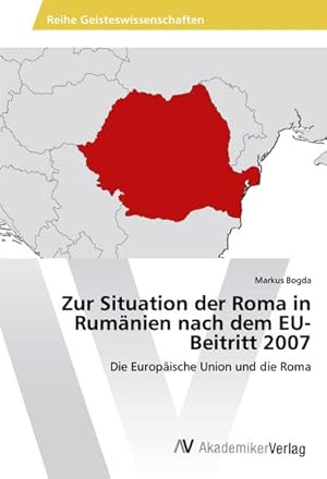 Bild des Verkufers fr Zur Situation der Roma in Rumnien nach dem EU-Beitritt 2007 : Die Europische Union und die Roma zum Verkauf von AHA-BUCH GmbH