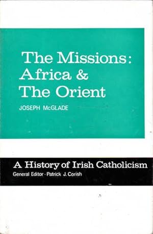 Seller image for The Missions: Africa and the Orient; A History of Irish Catholicism Volume VI for sale by Goulds Book Arcade, Sydney