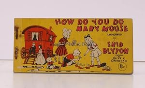 How do You do, Mary Mouse?. Imagined by Enid Blyton. [Pictured by Olive F. Openshaw]. BRIGHT, CLE...