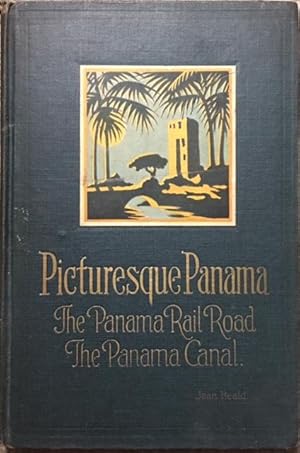 Picturesque Panama. The Panama Railroad and The Panama Canal.