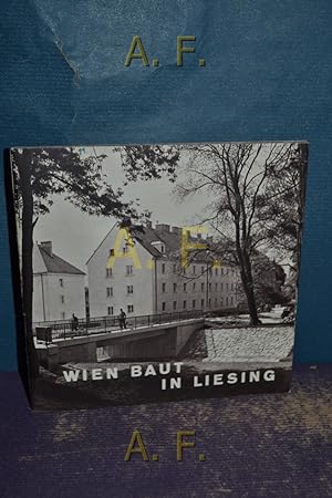 Seller image for Wien baut in Liesing : Die Stadt Wien gibt Auskunft, Folge 11. for sale by Antiquarische Fundgrube e.U.