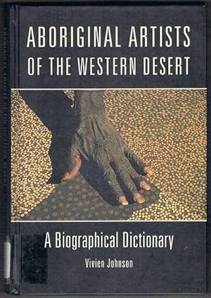 Aboriginal Artists of the Western Desert: A Biographical Dictionary