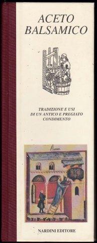 Aceto balsamico. Tradizione e usi di un antico e pregiato condimento. 1999.