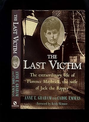 Imagen del vendedor de The Last Victim: The Extraordinary Life of Florence Maybrick, the Wife of Jack the Ripper a la venta por Roger Lucas Booksellers