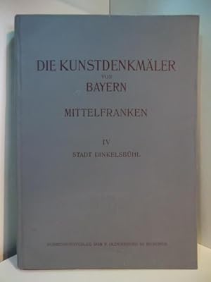 Die Kunstdenkmäler von Bayern. Mittelfranken Band 4: Die Stadt Dinkelsbühl, mit Einschluss von St...