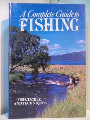 A Complete Guide to Fishing. Fish, Tackle and Techniques