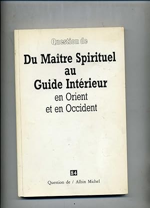 QUESTION DE . DU MAÎTRE SPIRITUEL AU GUIDE INTÉRIEUR EN ORIENT ET EN OCCIDENT