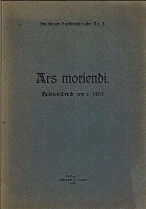 Ars moriendi. Holztafeldruck von c. 1470. [= Zwickauer Facsimiledrucke No. 3.]