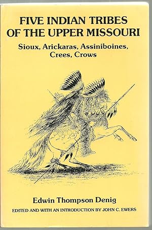 Bild des Verkufers fr Five Indian Tribes of The Upper Missouri: Sioux, Arickaras, Assiniboines, Crees, Crows zum Verkauf von Sabra Books