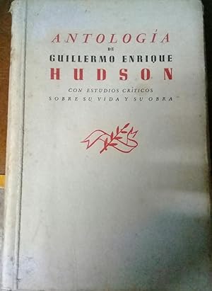 ANTOLOGIA DE GUILLERMO ENRIQUE HUDSON. Con Estudios Criticos sobre su Vida y su Obra por: Pozzo, ...