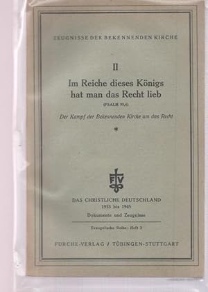 Im Reiche dieses Königs hat man das Recht lieb. (Psalm 99,4). Zeugnisse der bekennenden Kirche. D...